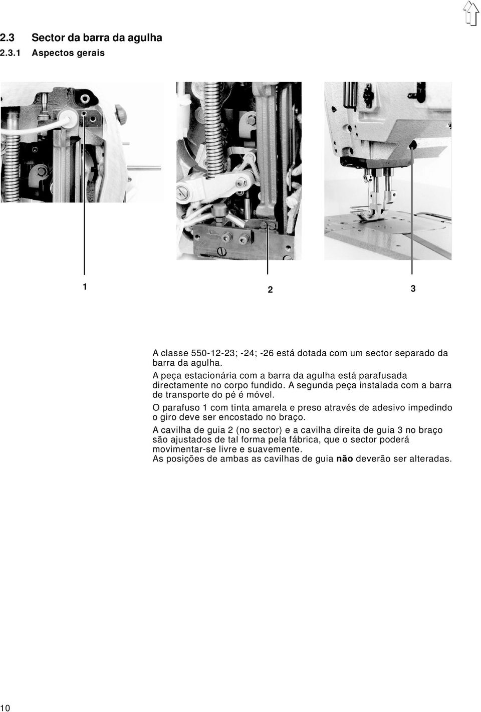 O parafuso 1 com tinta amarela e preso através de adesivo impedindo o giro deve ser encostado no braço.