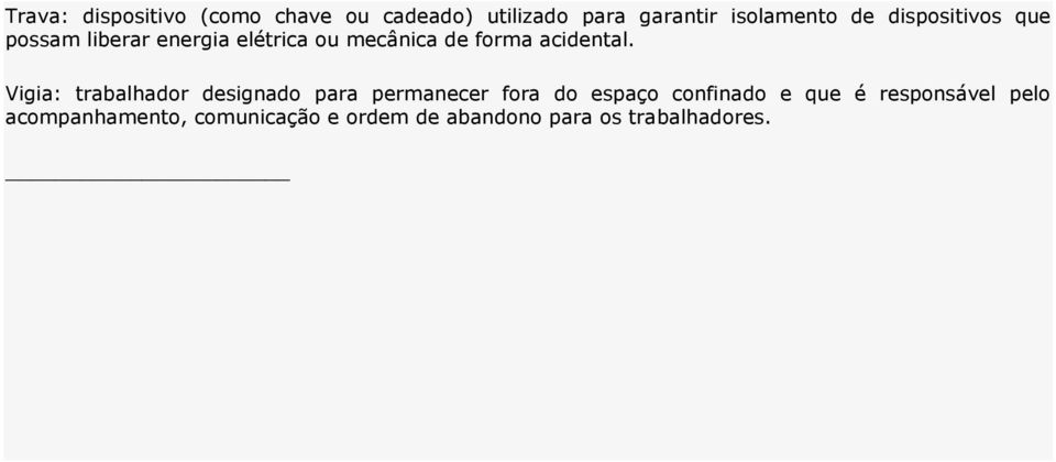 Vigia: trabalhador designado para permanecer fora do espaço confinado e que é