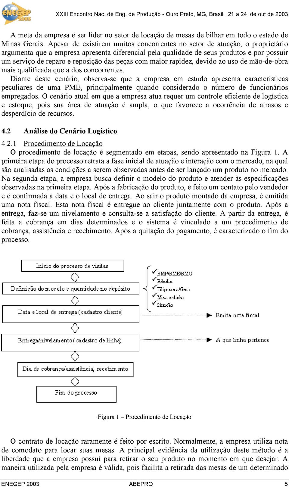 reposição das peças com maior rapidez, devido ao uso de mão-de-obra mais qualificada que a dos concorrentes.