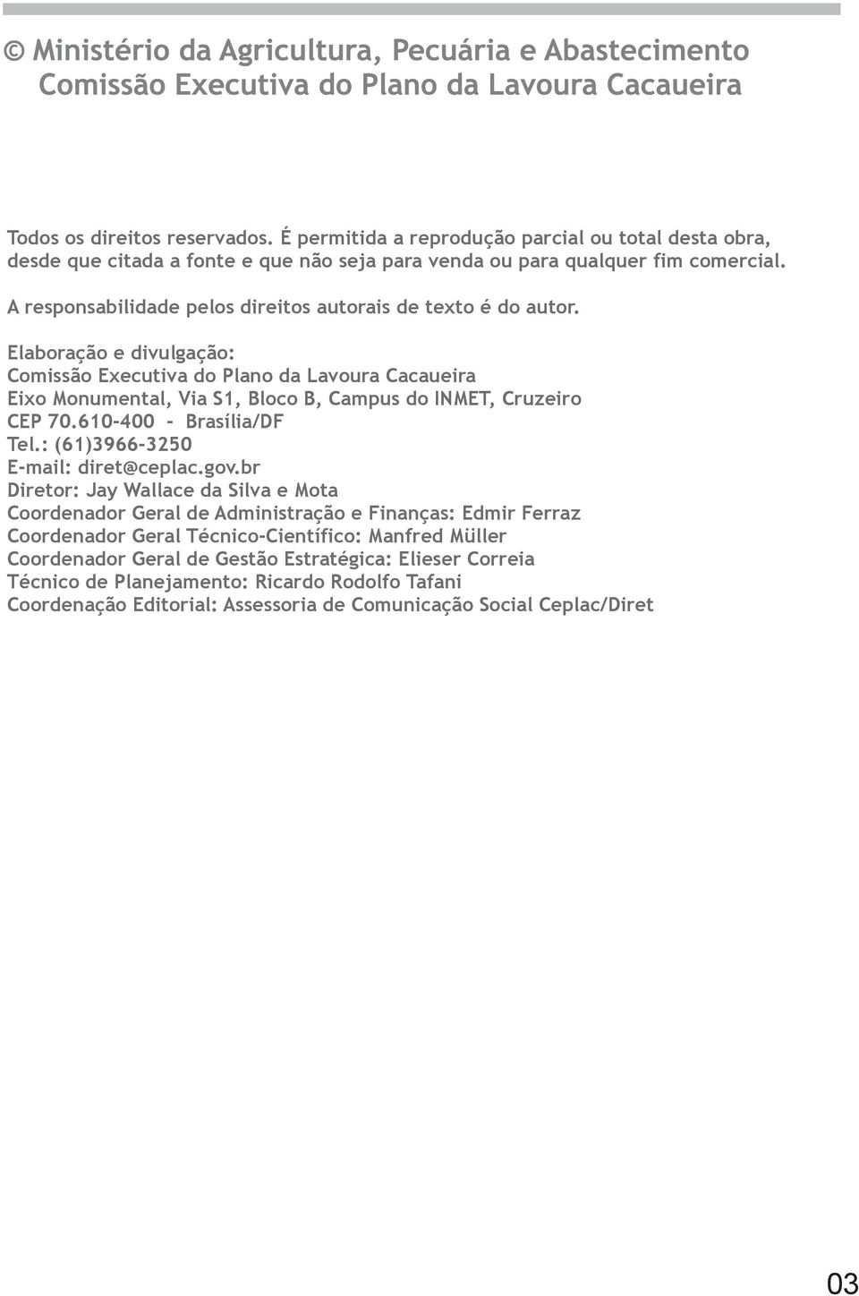 Elaboração e divulgação: Comissão Executiva do Plano da Lavoura Cacaueira Eixo Monumental, Via S1, Bloco B, Campus do INMET, Cruzeiro CEP 70.610-400 - Brasília/DF Tel.