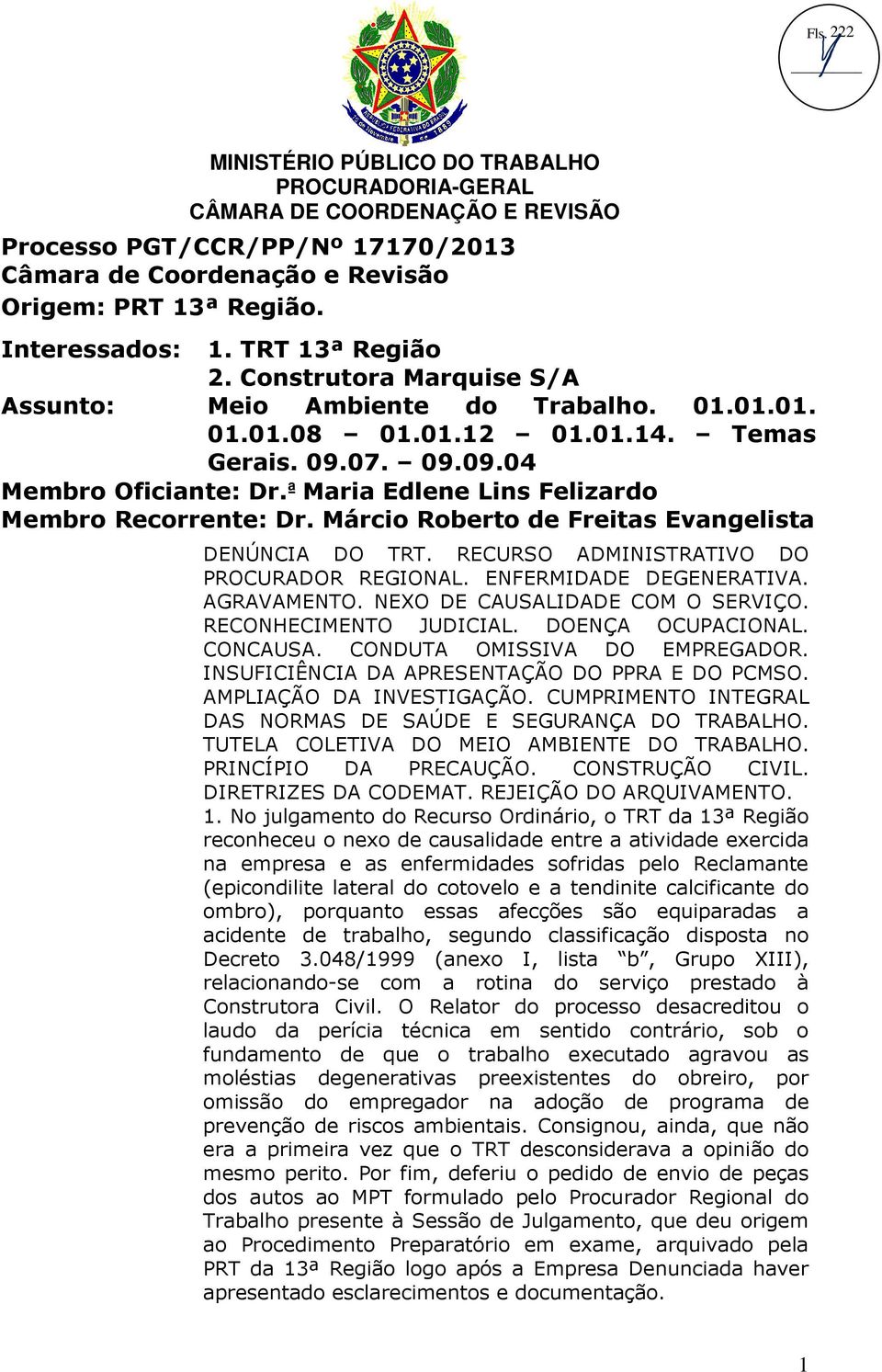 RECURSO ADMINISTRATIVO DO PROCURADOR REGIONAL. ENFERMIDADE DEGENERATIVA. AGRAVAMENTO. NEXO DE CAUSALIDADE COM O SERVIÇO. RECONHECIMENTO JUDICIAL. DOENÇA OCUPACIONAL. CONCAUSA.