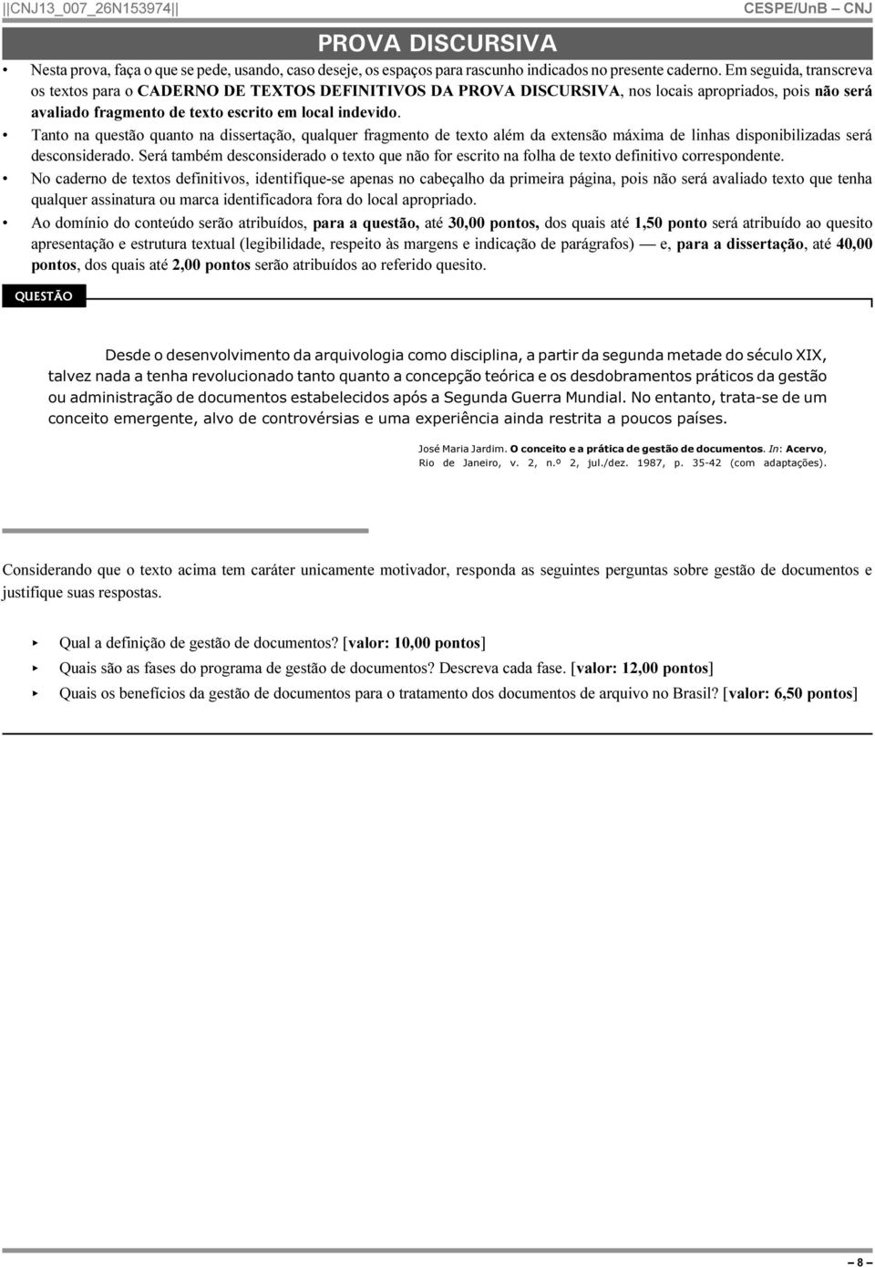 Tanto na questão quanto na dissertação, qualquer fragmento de texto além da extensão máxima de linhas disponibilizadas será desconsiderado.