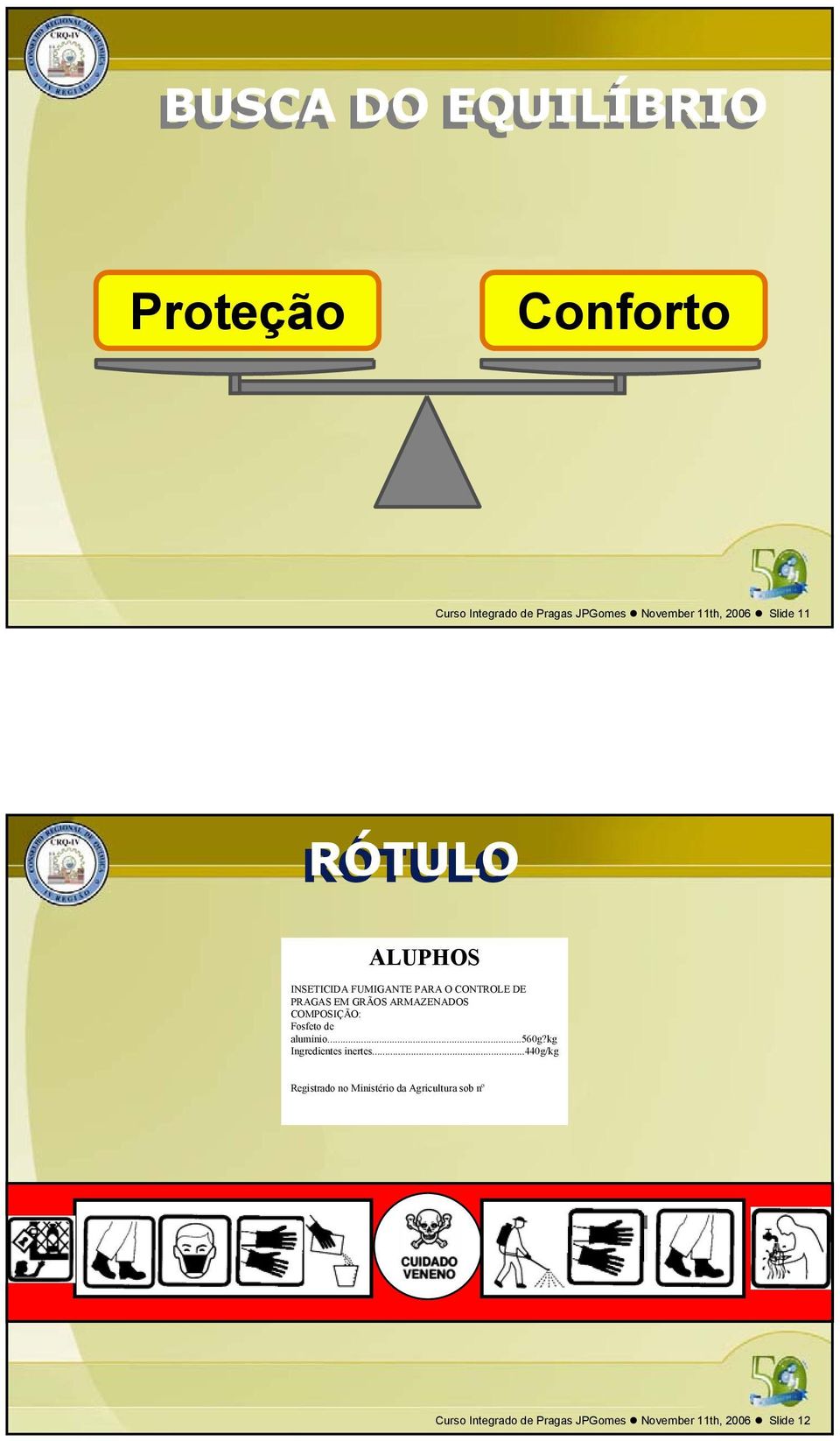 COMPOSIÇÃO: Fosfeto de alumínio...560g?kg Ingredientes inertes.