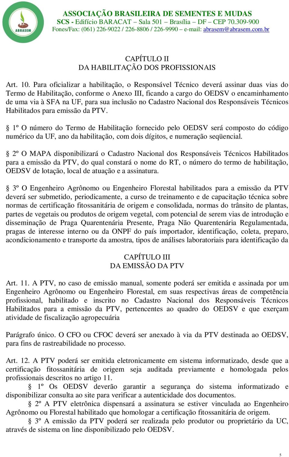 sua inclusão no Cadastro Nacional dos Responsáveis Técnicos Habilitados para emissão da PTV.