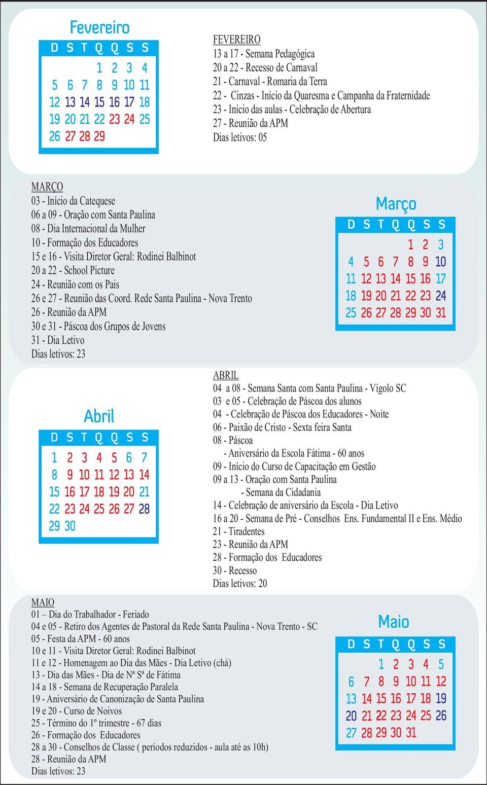 Geral: Rodinei Balbinot 20 a 22 - School Picture 24 - Reunião com os Pais 26 e 27 - Reunião das Coord.