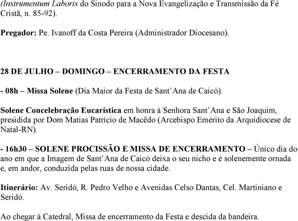 Solene Concelebração Eucarística em honra à Senhora Sant Ana e São Joaquim, presidida por Dom Matias Patrício de Macêdo (Arcebispo Emérito da Arquidiocese de Natal-RN).