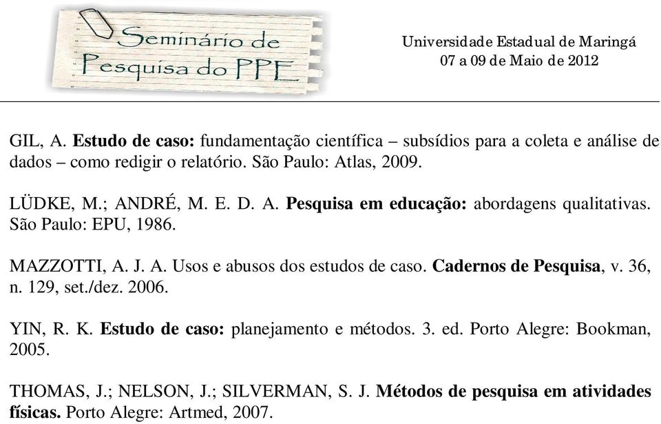 J. A. Usos e abusos dos estudos de caso. Cadernos de Pesquisa, v. 36, n. 129, set./dez. 2006. YIN, R. K.