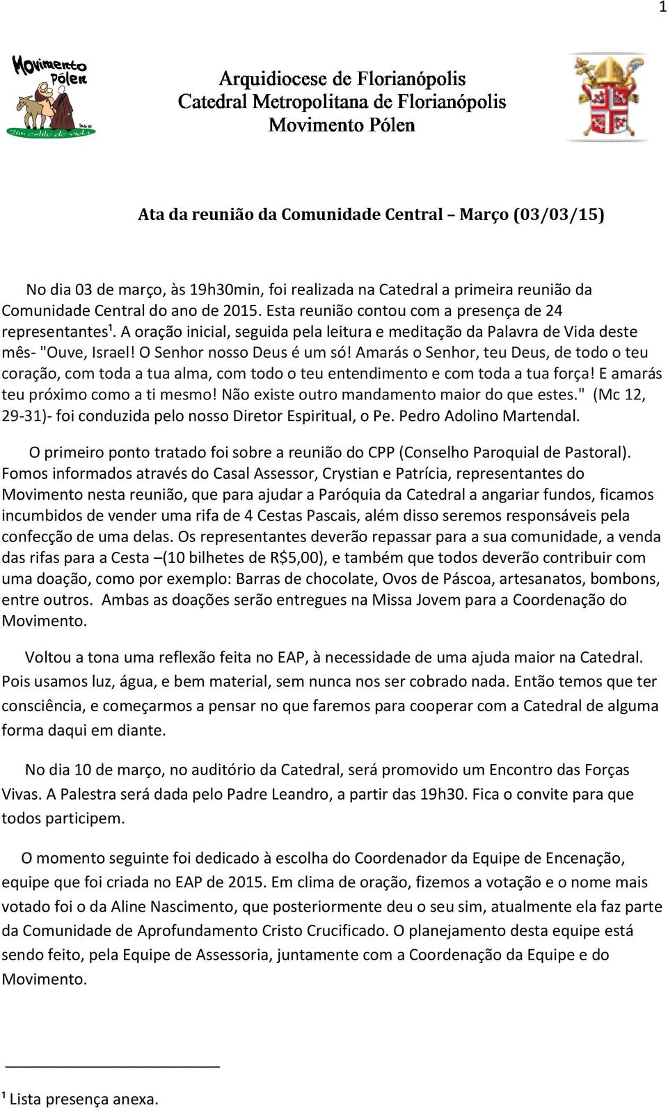 Amarás o Senhor, teu Deus, de todo o teu amarás teu próximo como a ti mesmo! Não existe outro mandamento maior do que estes." (Mc 12, 29-31)- foi conduzida pelo nosso Diretor Espiritual, o Pe.