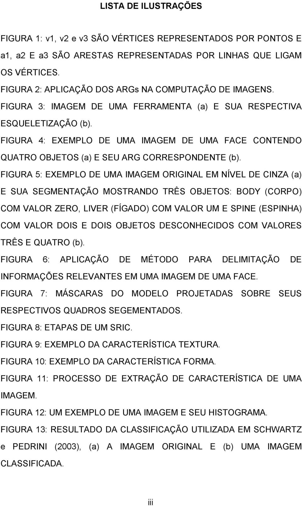 FIGURA 4: EXEMPLO DE UMA IMAGEM DE UMA FACE CONTENDO QUATRO OBJETOS (a) E SEU ARG CORRESPONDENTE (b).