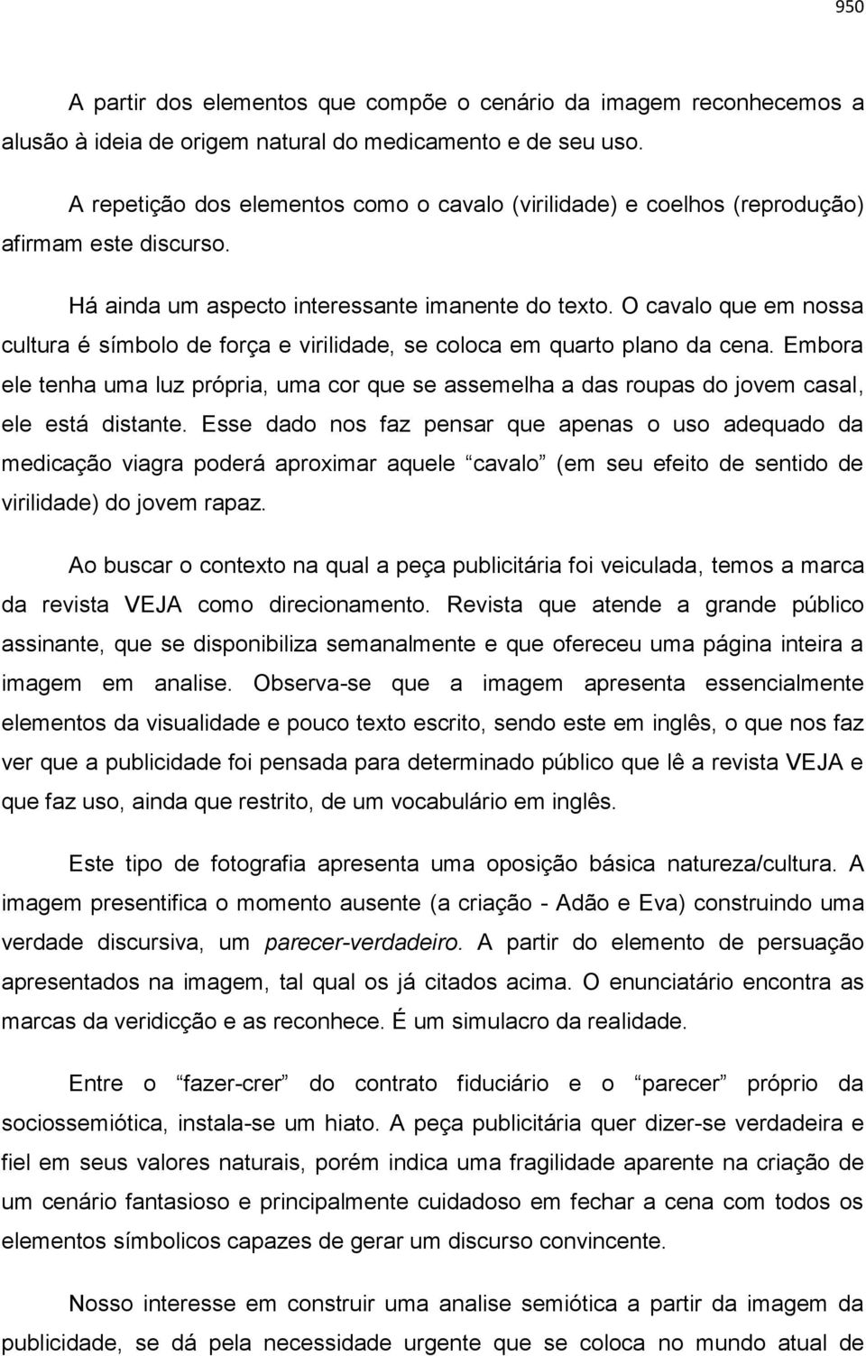 O cavalo que em nossa cultura é símbolo de força e virilidade, se coloca em quarto plano da cena.