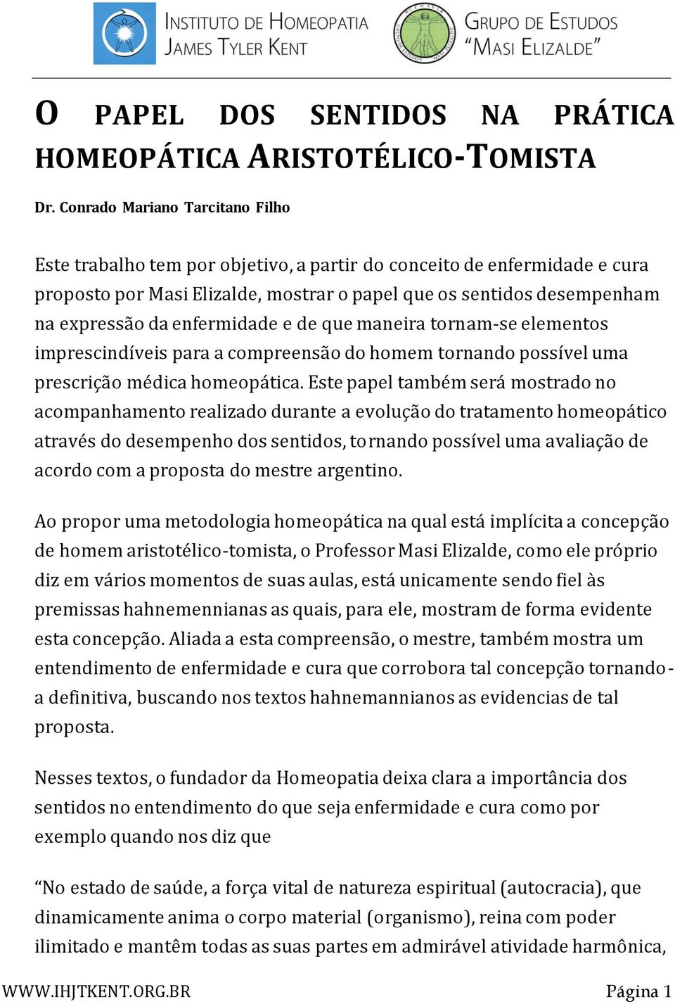 enfermidade e de que maneira tornam-se elementos imprescindíveis para a compreensão do homem tornando possível uma prescrição médica homeopática.