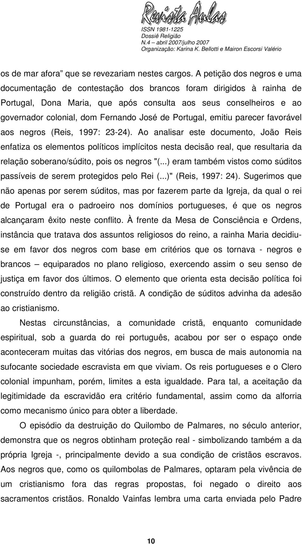 José de Portugal, emitiu parecer favorável aos negros (Reis, 1997: 23-24).