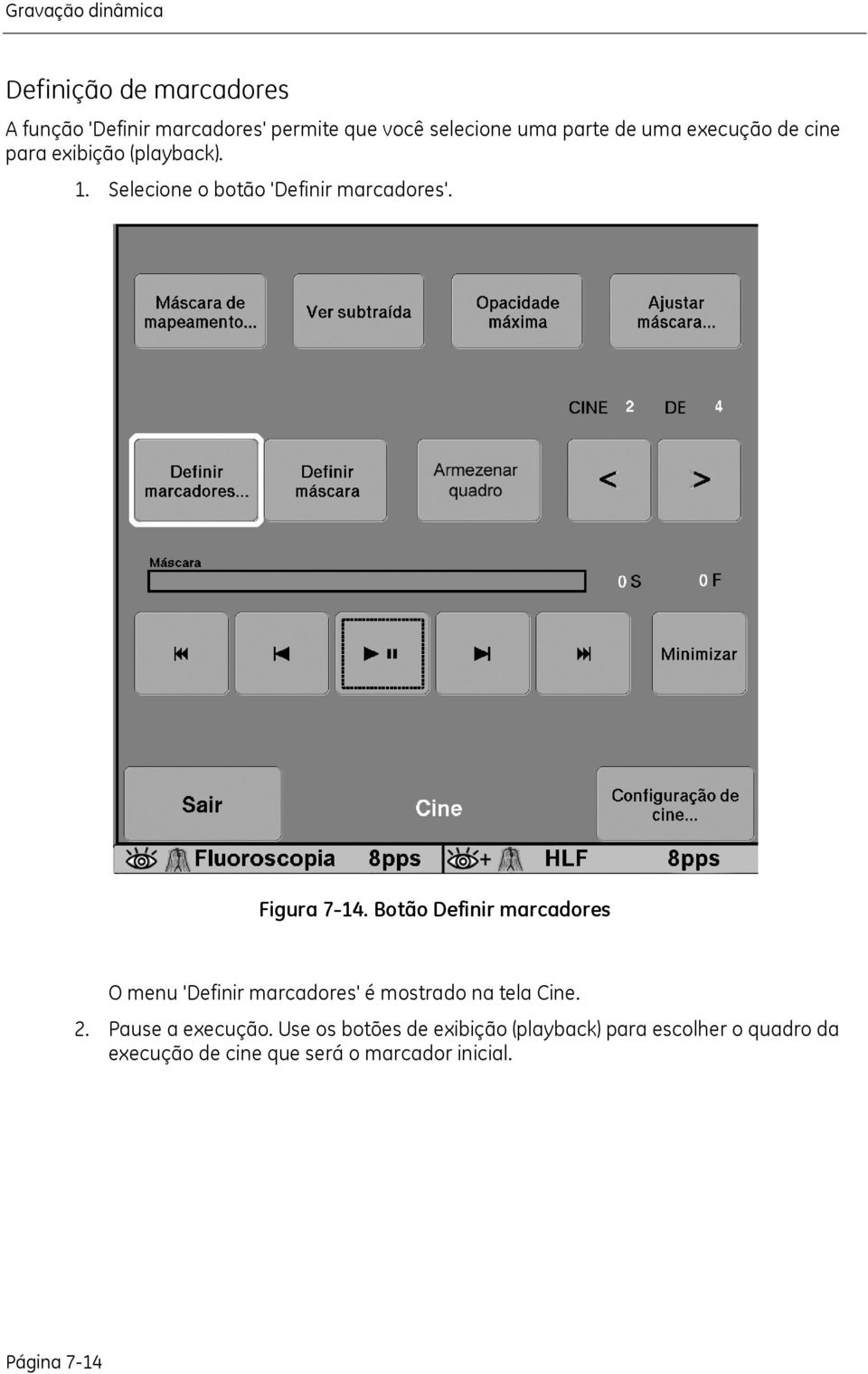 Botão Definir marcadores O menu 'Definir marcadores' é mostrado na tela Cine. 2. Pause a execução.