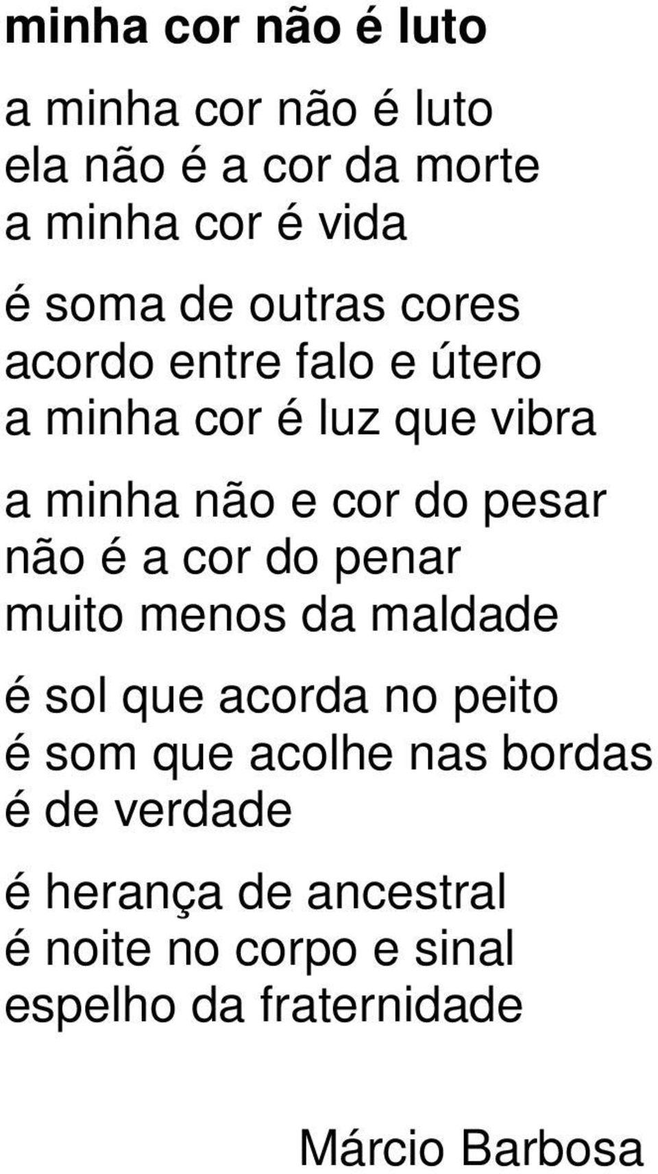 é a cor do penar muito menos da maldade é sol que acorda no peito é som que acolhe nas bordas é