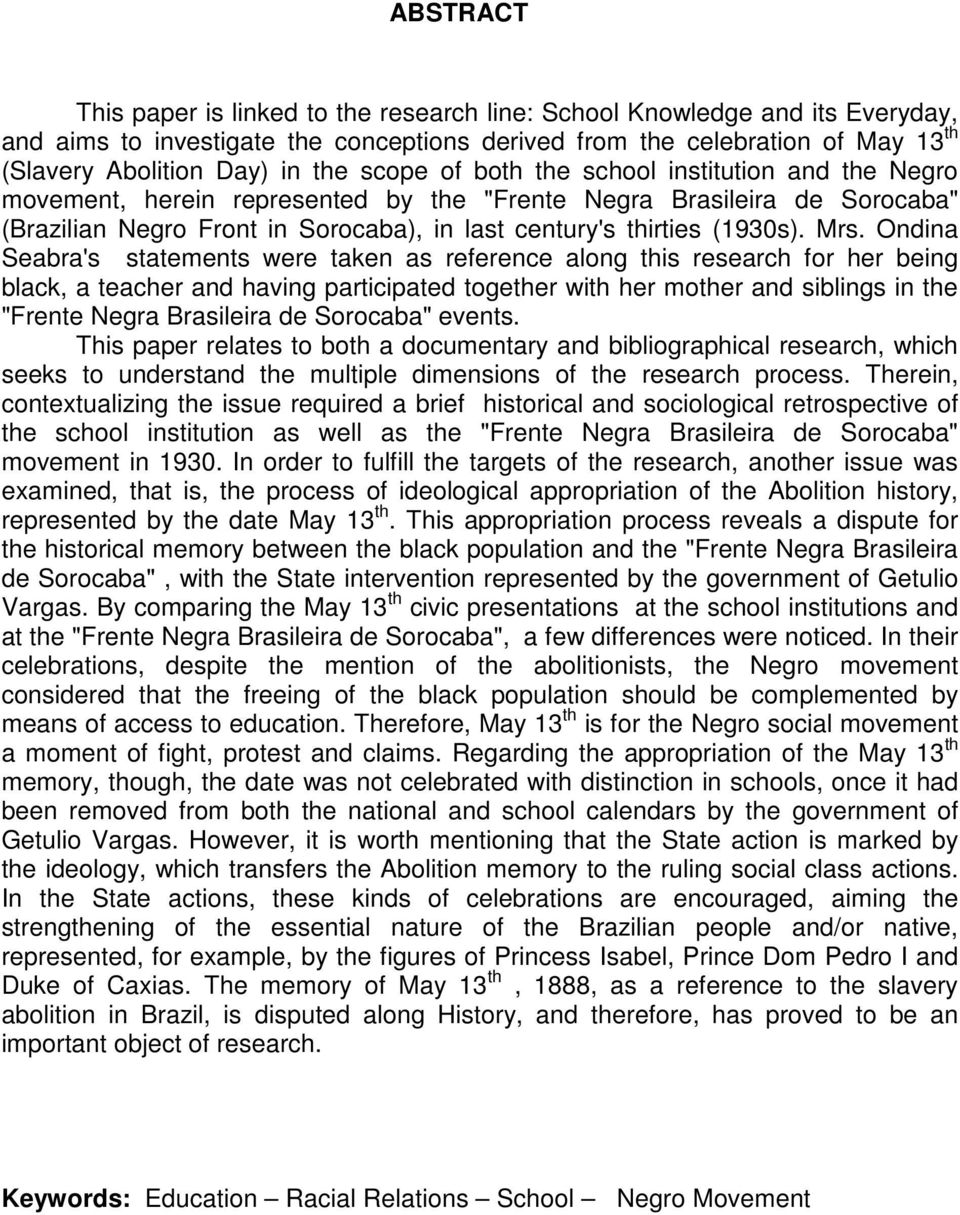 Mrs. Ondina Seabra's statements were taken as reference along this research for her being black, a teacher and having participated together with her mother and siblings in the "Frente Negra