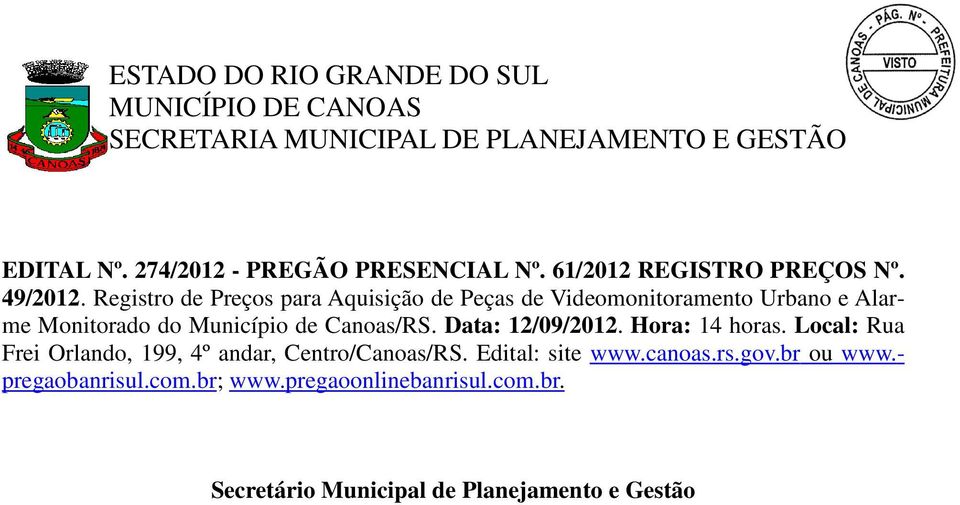Canoas/RS. Data: 12/09/2012. Hora: 14 horas. Local: Rua Frei Orlando, 199, 4º andar, Centro/Canoas/RS.