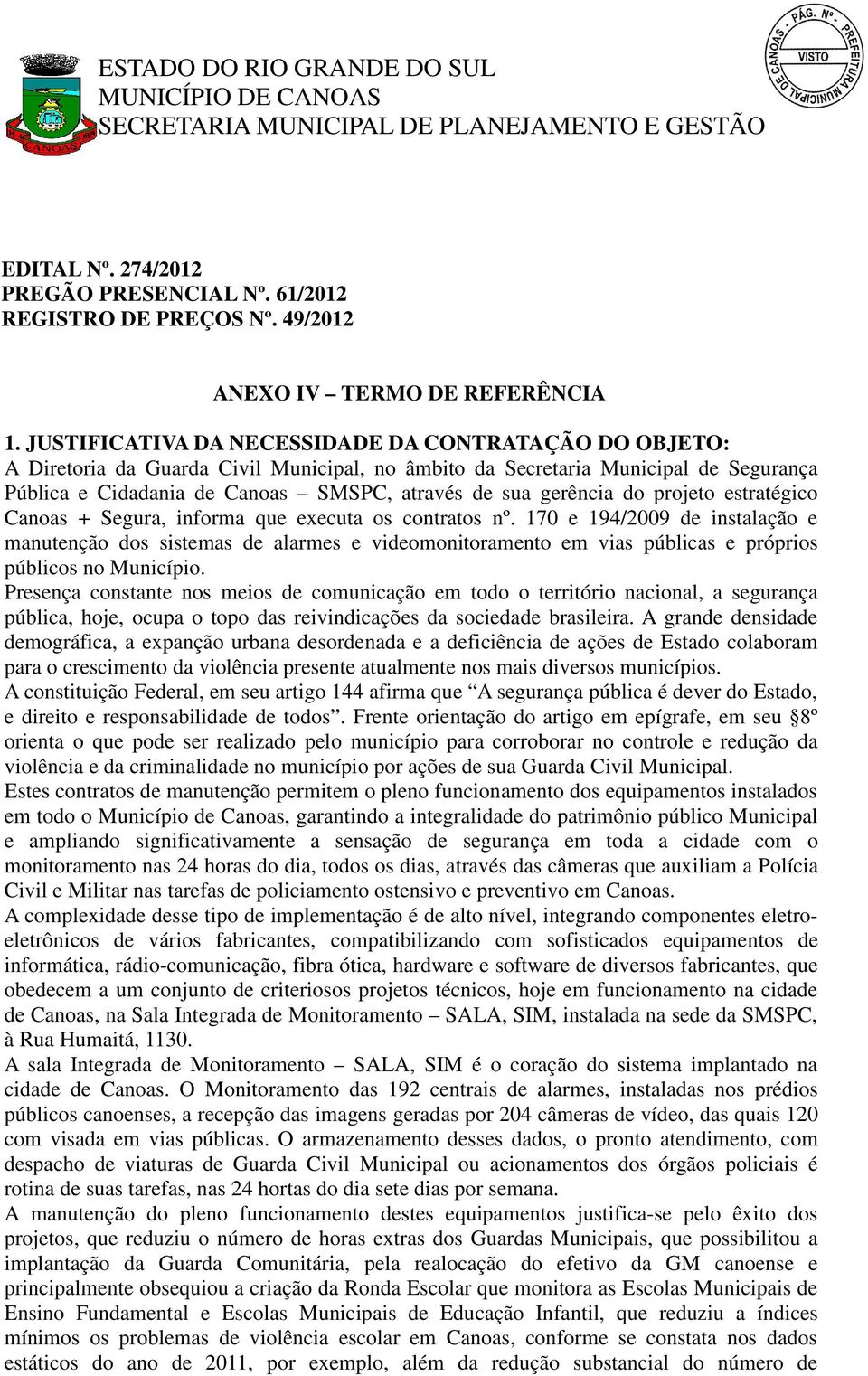 gerência do projeto estratégico Canoas + Segura, informa que executa os contratos nº.