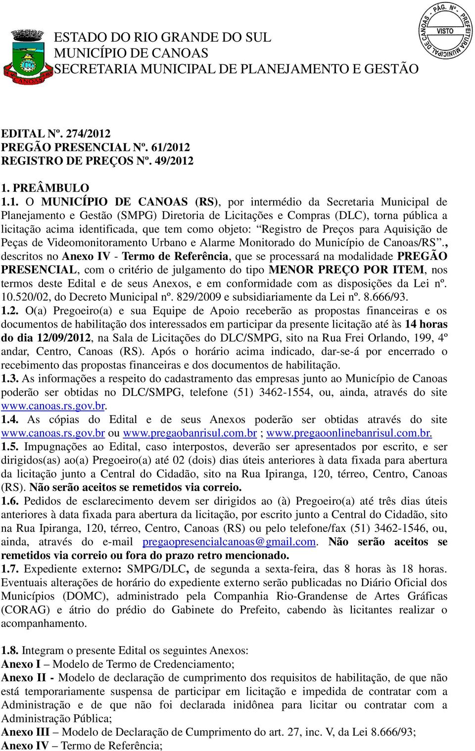 2012 REGISTRO DE PREÇOS Nº. 49/2012 1. PREÂMBULO 1.1. O (RS), por intermédio da Secretaria Municipal de Planejamento e Gestão (SMPG) Diretoria de Licitações e Compras (DLC), torna pública a licitação