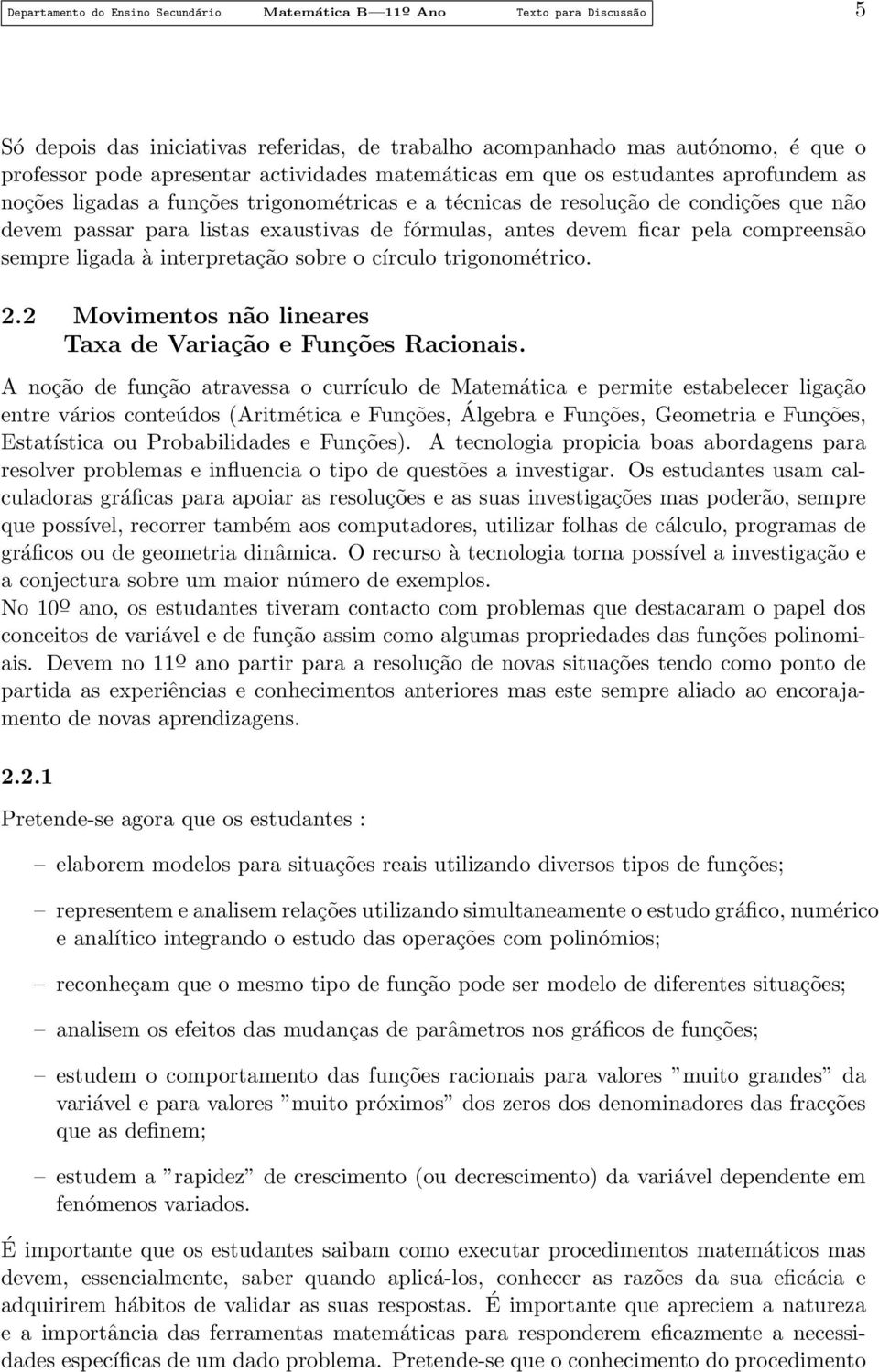 antes devem ficar pela compreensão sempre ligada à interpretação sobre o círculo trigonométrico. 2.2 Movimentos não lineares Taxa de Variação e Funções Racionais.