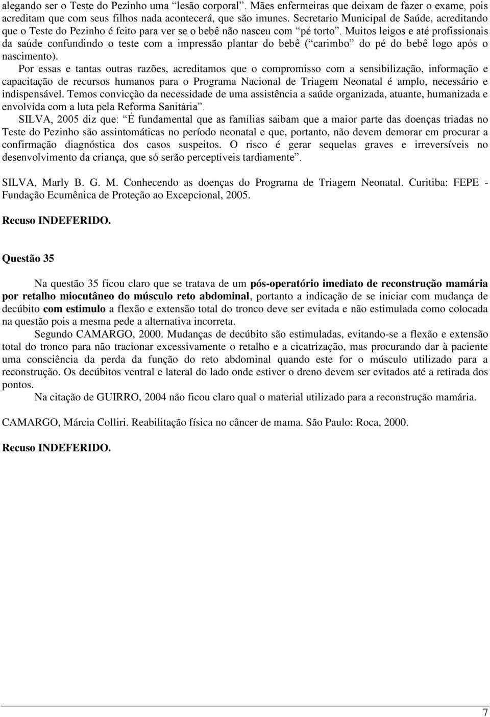 Muitos leigos e até profissionais da saúde confundindo o teste com a impressão plantar do bebê ( carimbo do pé do bebê logo após o nascimento).