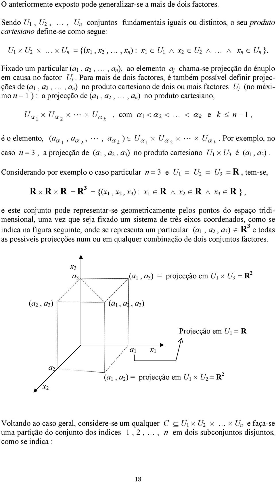 Fixado um particular (a 1, a 2,, a n ), ao elemento a j chama-se projecção do énuplo em causa no factor U j.