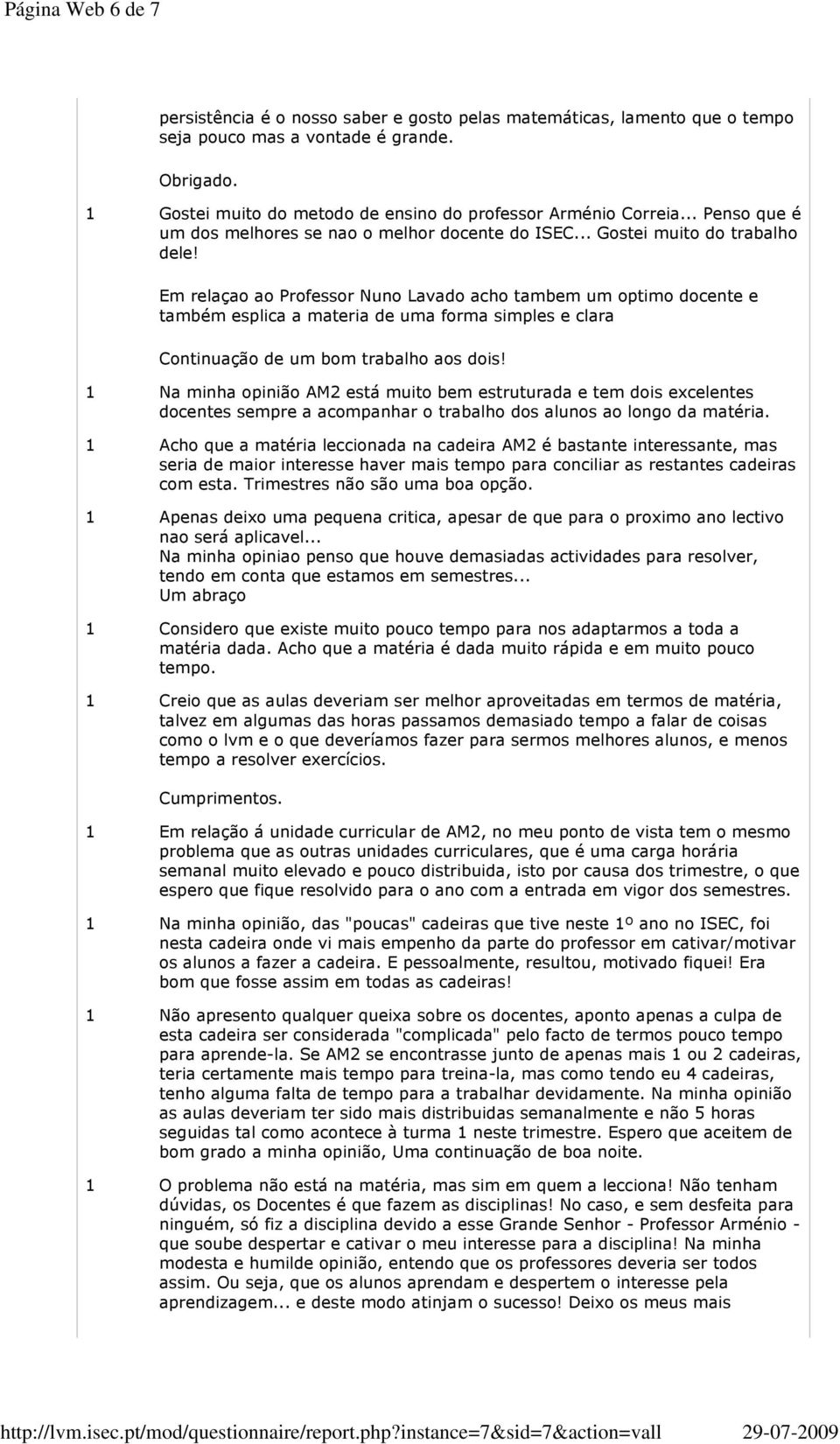 Em relaçao ao Professor Nuno Lavado acho tambem um optimo docente e também esplica a materia de uma forma simples e clara Continuação de um bom trabalho aos dois!