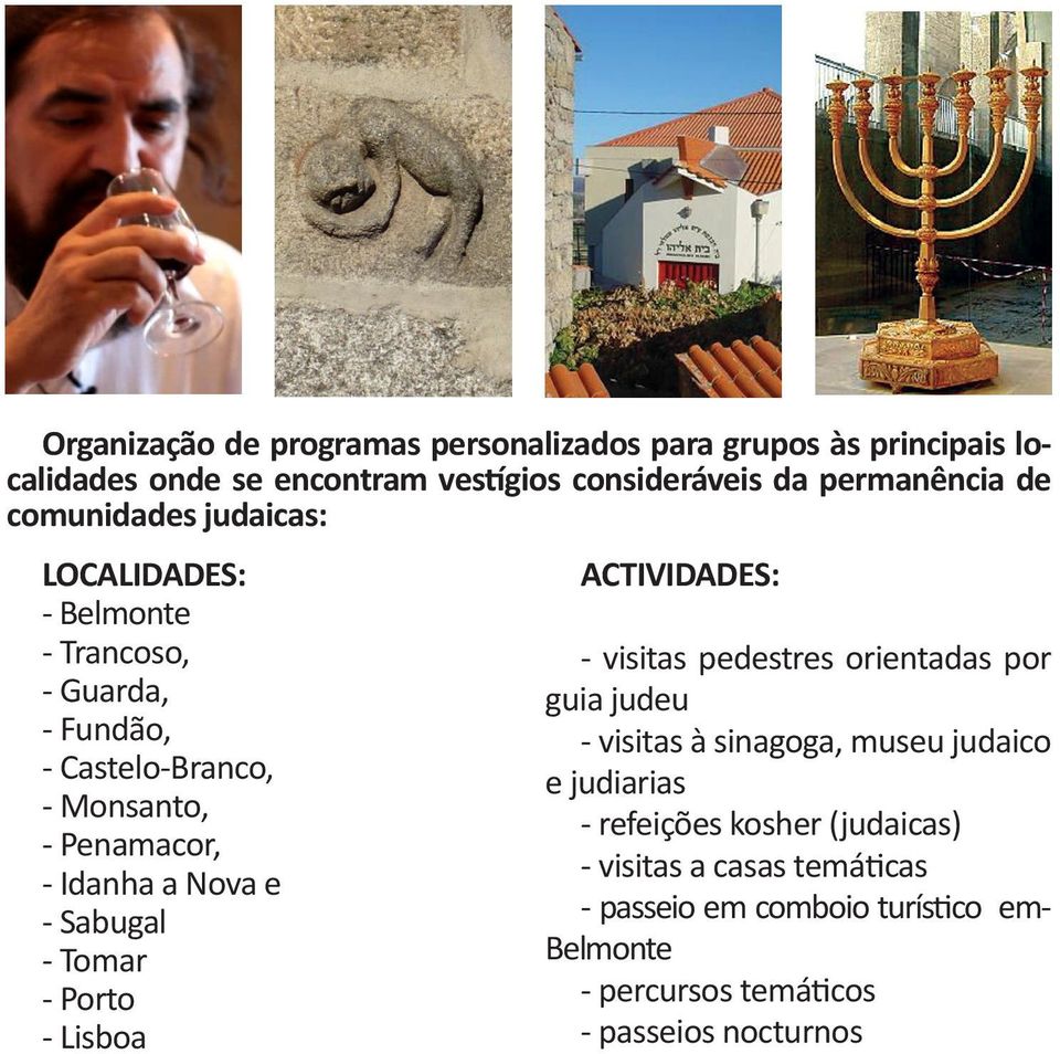 Sabugal - Tomar - Porto - Lisboa ACTIVIDADES: - visitas pedestres orientadas por guia judeu - visitas à sinagoga, museu judaico e judiarias