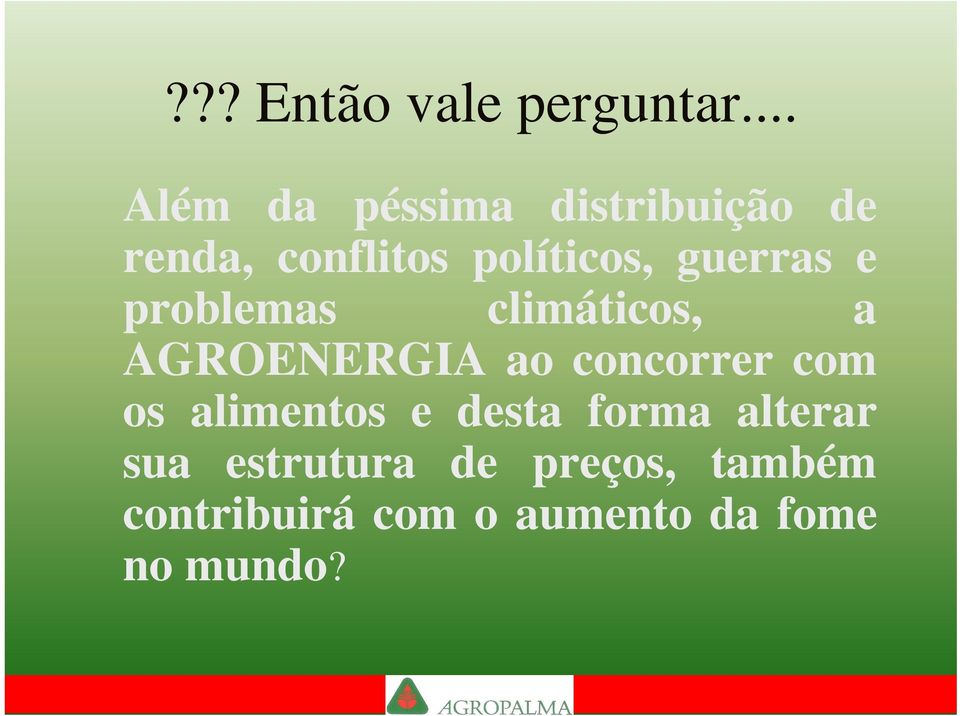 guerras e problemas climáticos, a AGROENERGIA ao concorrer com os