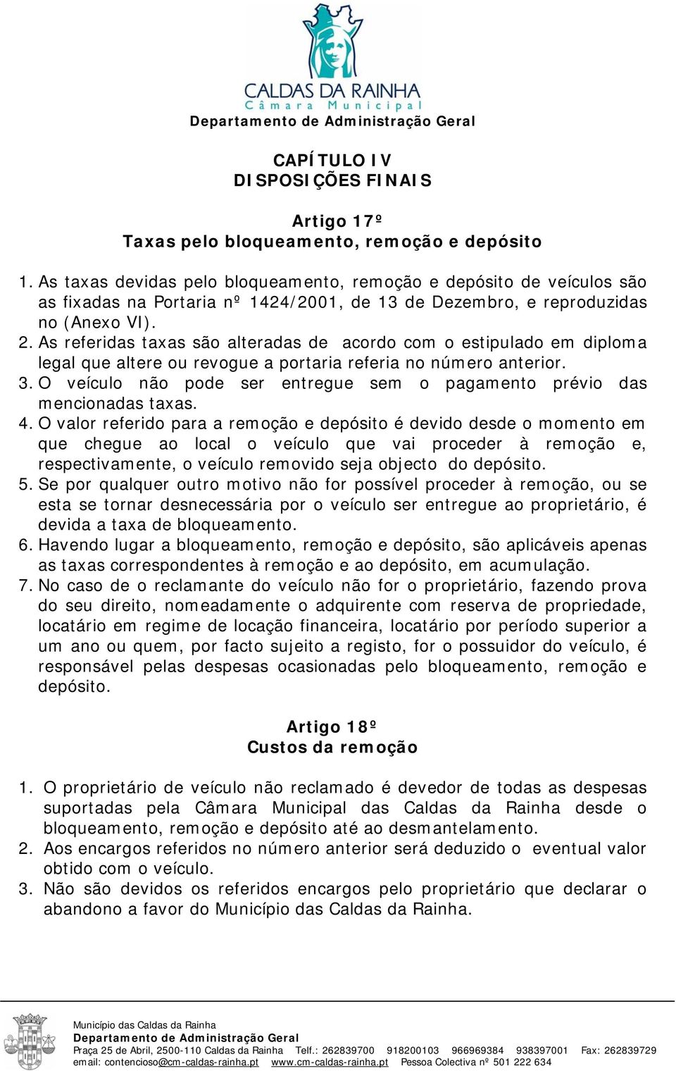 As referidas taxas são alteradas de acordo com o estipulado em diploma legal que altere ou revogue a portaria referia no número anterior. 3.