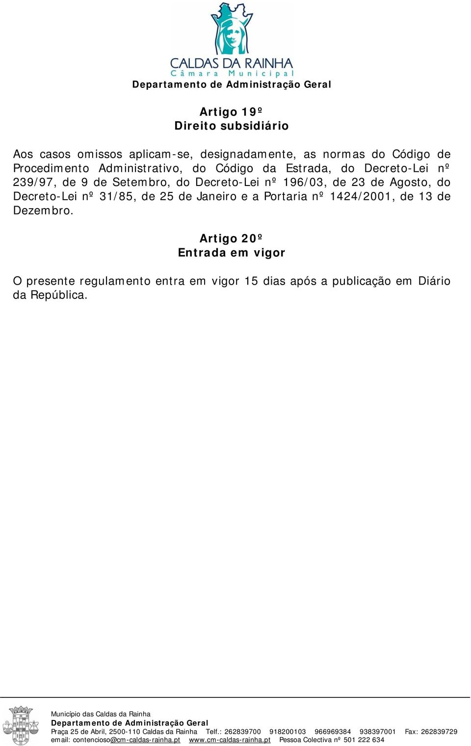 nº 196/03, de 23 de Agosto, do Decreto-Lei nº 31/85, de 25 de Janeiro e a Portaria nº 1424/2001, de 13 de