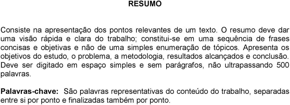 simples enumeração de tópicos. Apresenta os objetivos do estudo, o problema, a metodologia, resultados alcançados e conclusão.