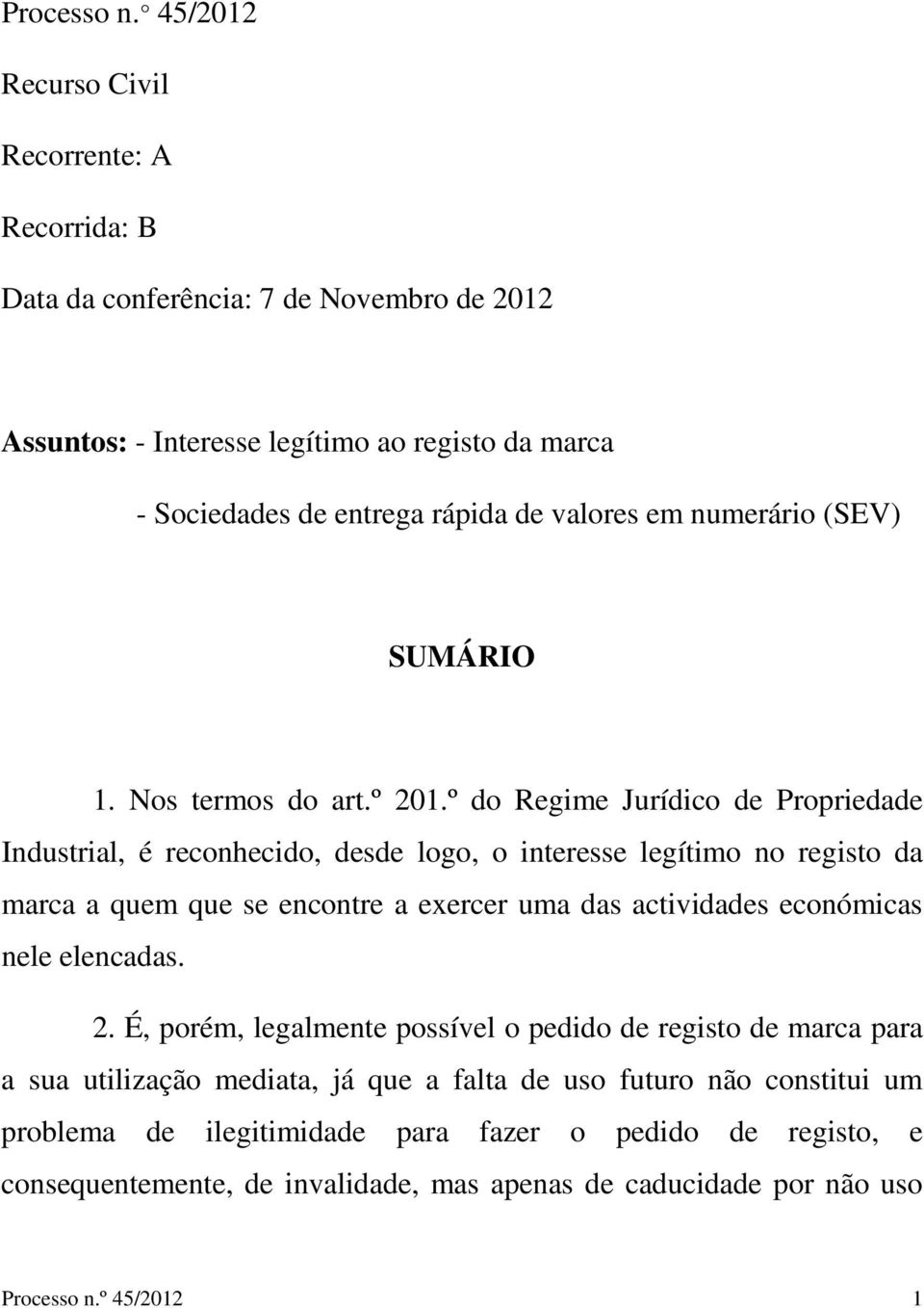 em numerário (SEV) SUMÁRIO 1. Nos termos do art.º 201.