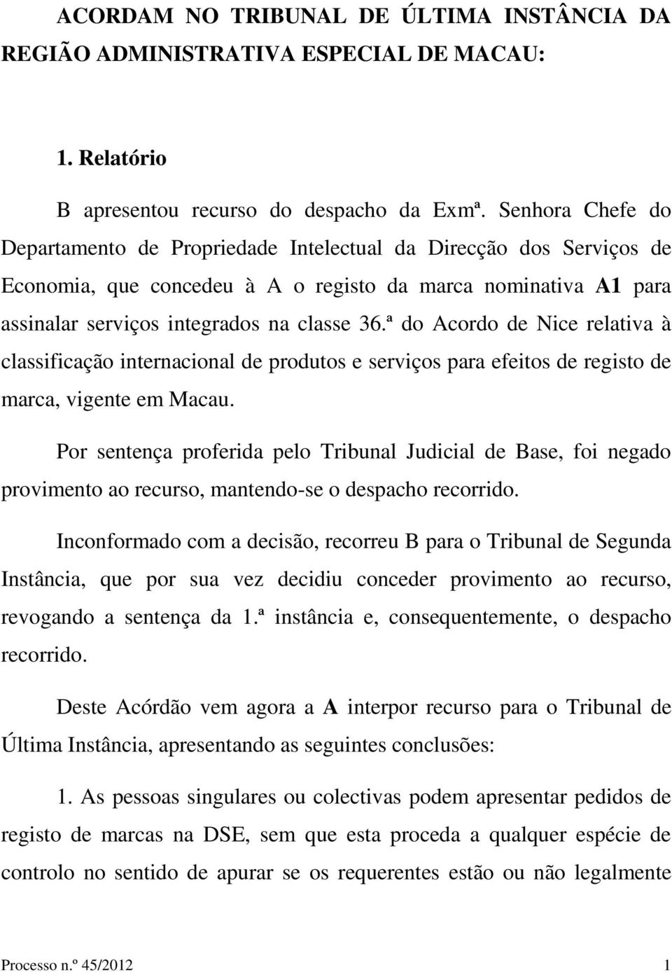 ª do Acordo de Nice relativa à classificação internacional de produtos e serviços para efeitos de registo de marca, vigente em Macau.