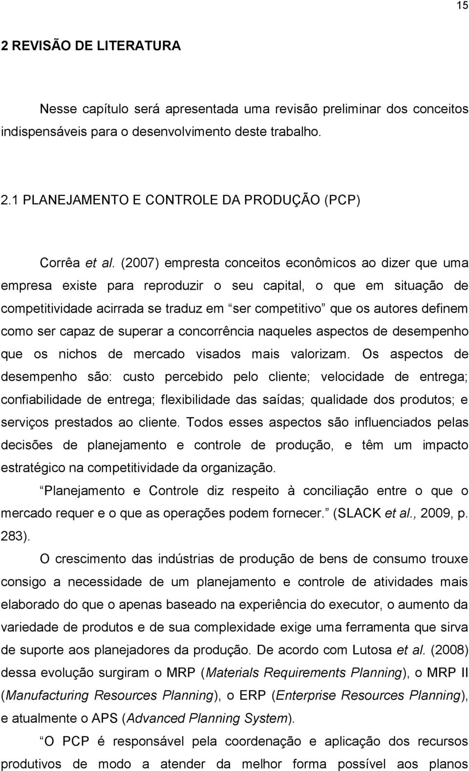 como ser capaz de superar a concorrência naqueles aspectos de desempenho que os nichos de mercado visados mais valorizam.