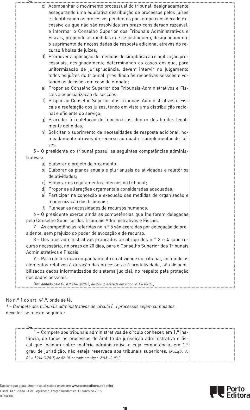 designadamente na fixação dos indicadores do volume processual adequado; b) Acompanhar e avaliar a atividade do tribunal, nomeadamente a qualidade do serviço de justiça prestado aos cidadãos; c)