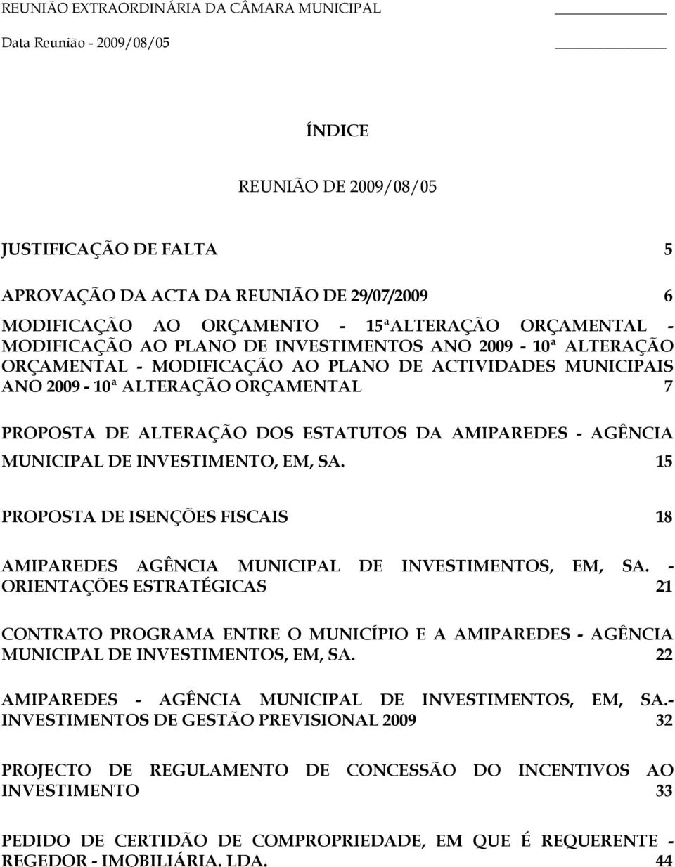 INVESTIMENTO, EM, SA. 15 PROPOSTA DE ISENÇÕES FISCAIS 18 AMIPAREDES AGÊNCIA MUNICIPAL DE INVESTIMENTOS, EM, SA.
