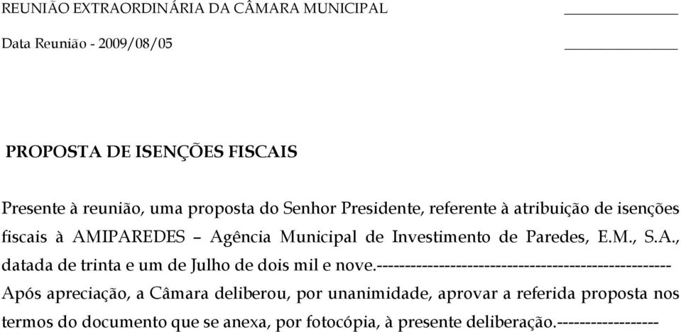 ---------------------------------------------------- Após apreciação, a Câmara deliberou, por unanimidade, aprovar a