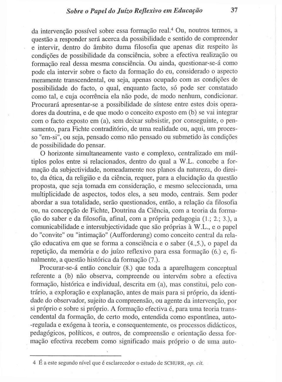 consciência, sobre a efectiva realização ou formação real dessa mesma consciência.