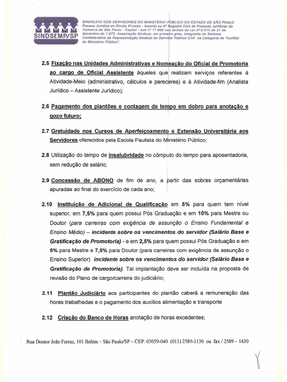 Associação Sindical, em prime ro grau, integrante do Sistema Confederativo da Representação Sindical do Servi or Público Civil na Categoria de "Auxillâf do Ministério Público'. 2.