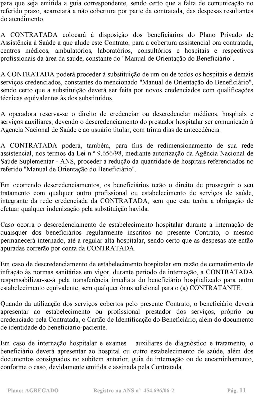 laboratórios, consultórios e hospitais e respectivos profissionais da área da saúde, constante do "Manual de Orientação do Beneficiário".