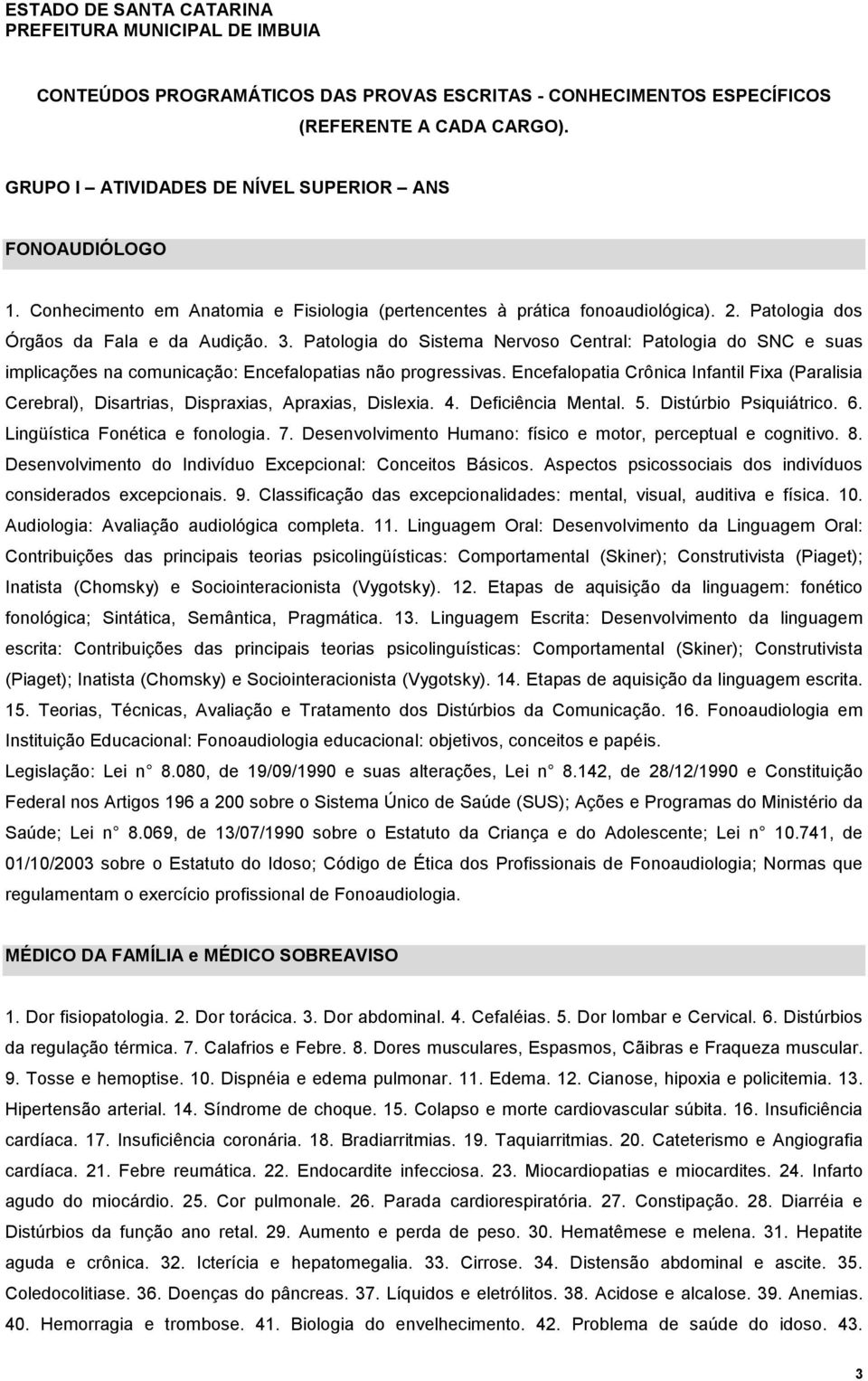 Patologia do Sistema Nervoso Central: Patologia do SNC e suas implicações na comunicação: Encefalopatias não progressivas.