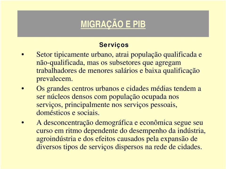 Os grandes centros urbanos e cidades médias tendem a ser núcleos densos com população ocupada nos serviços, principalmente nos serviços