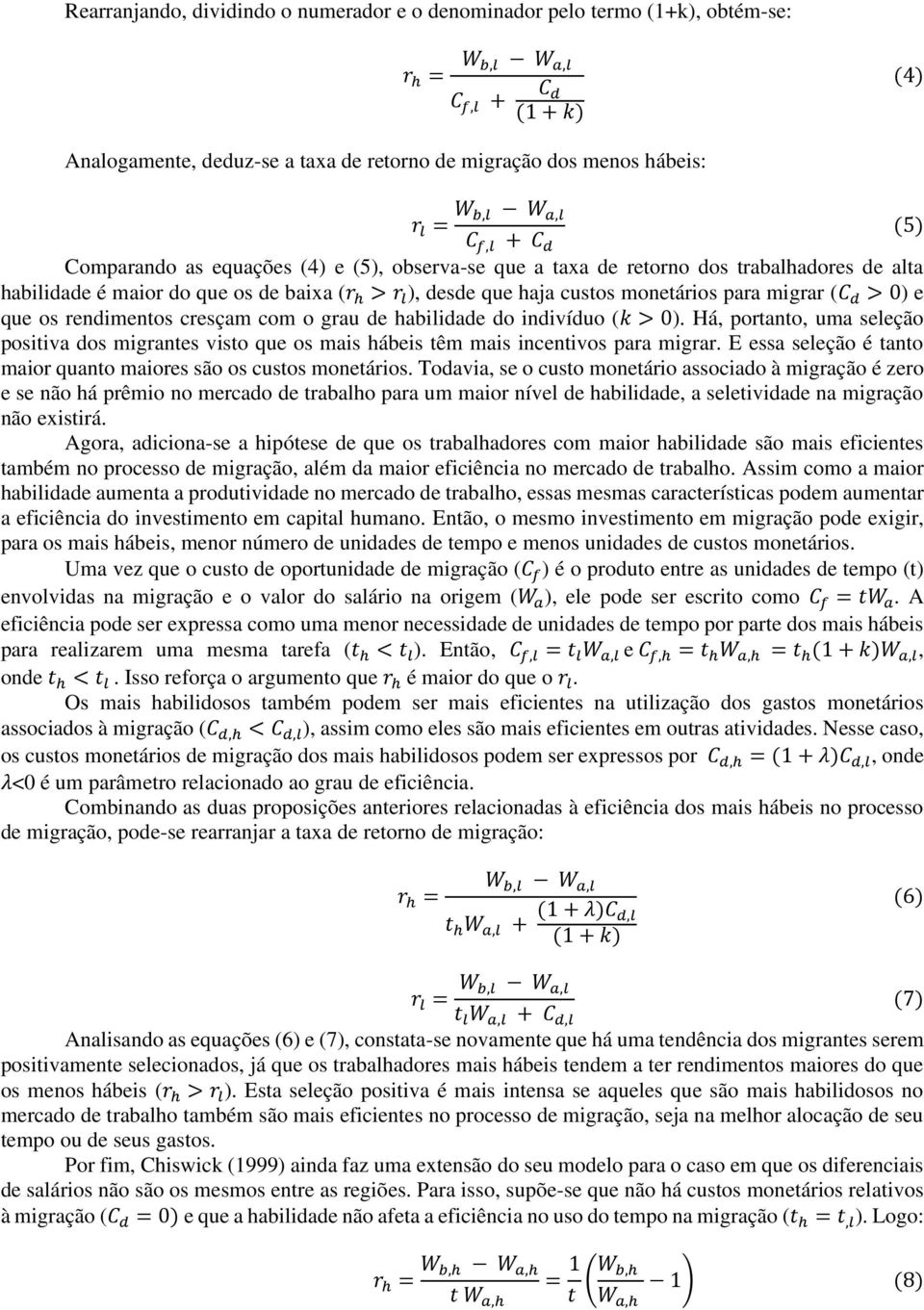 monetários para migrar (C d > 0) e que os rendimentos cresçam com o grau de habilidade do indivíduo (k > 0).