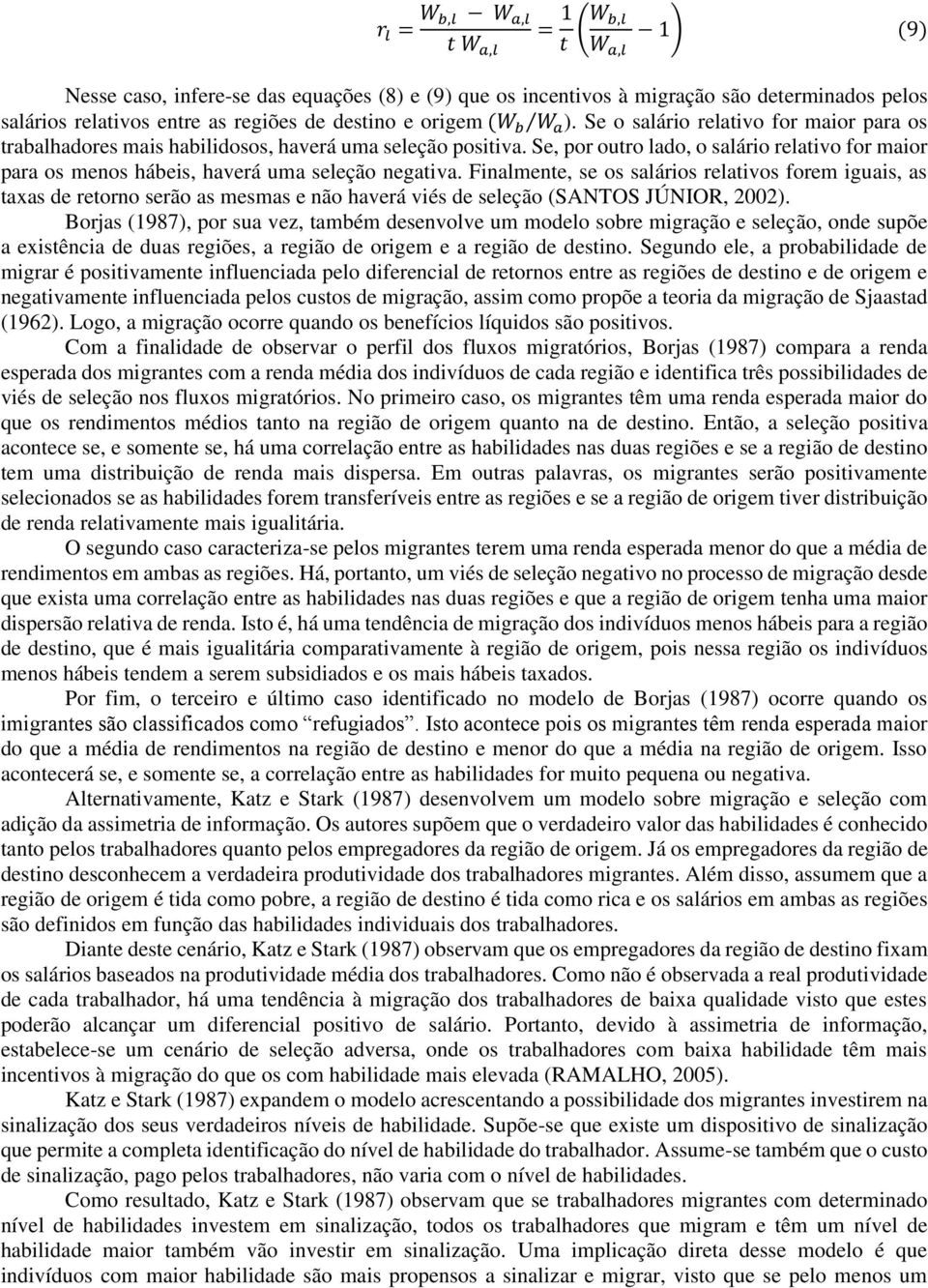 Se, por outro lado, o salário relativo for maior para os menos hábeis, haverá uma seleção negativa.