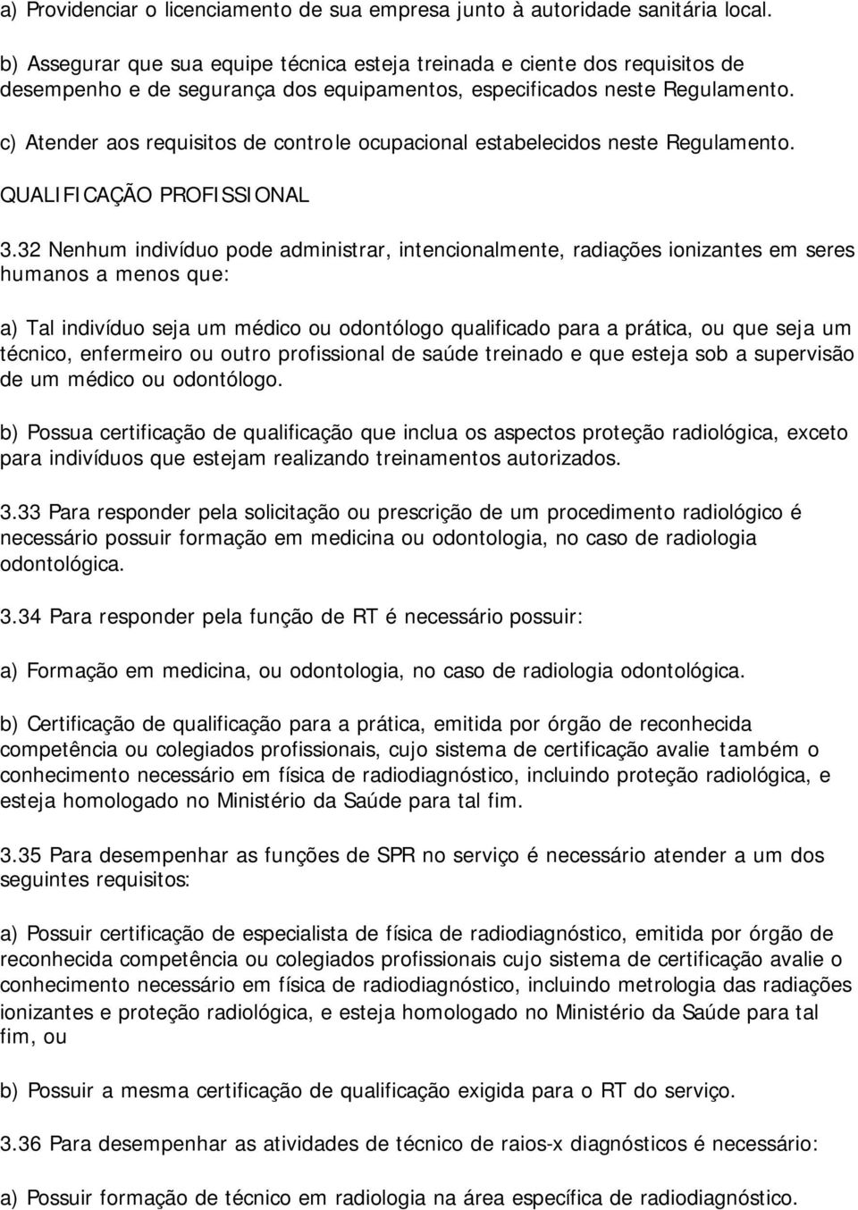 c) Atender aos requisitos de controle ocupacional estabelecidos neste Regulamento. QUALIFICAÇÃO PROFISSIONAL 3.