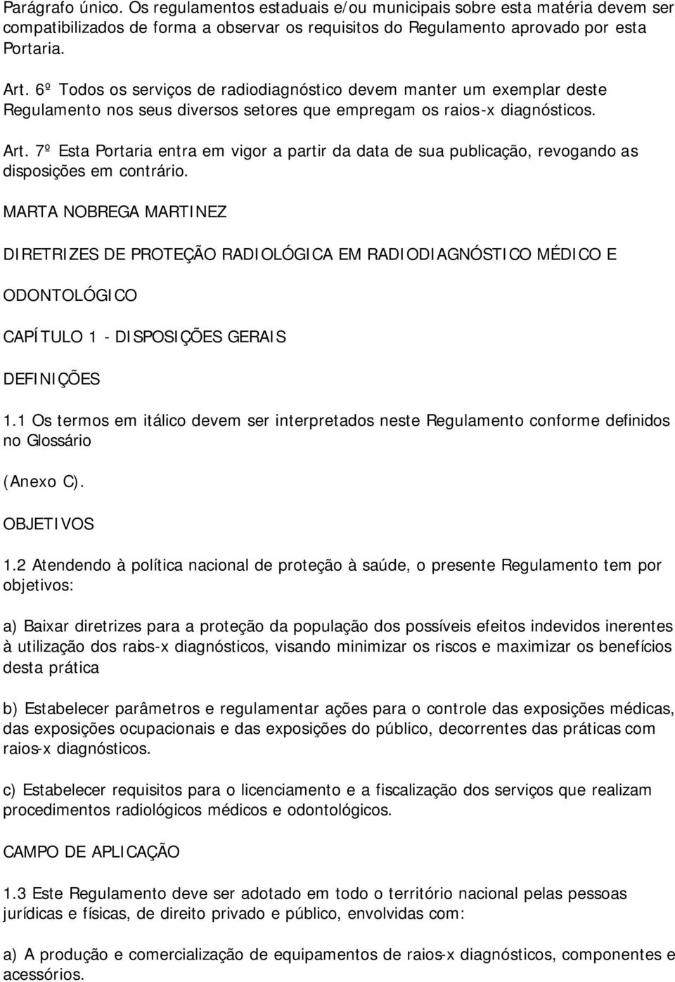 7º Esta Portaria entra em vigor a partir da data de sua publicação, revogando as disposições em contrário.