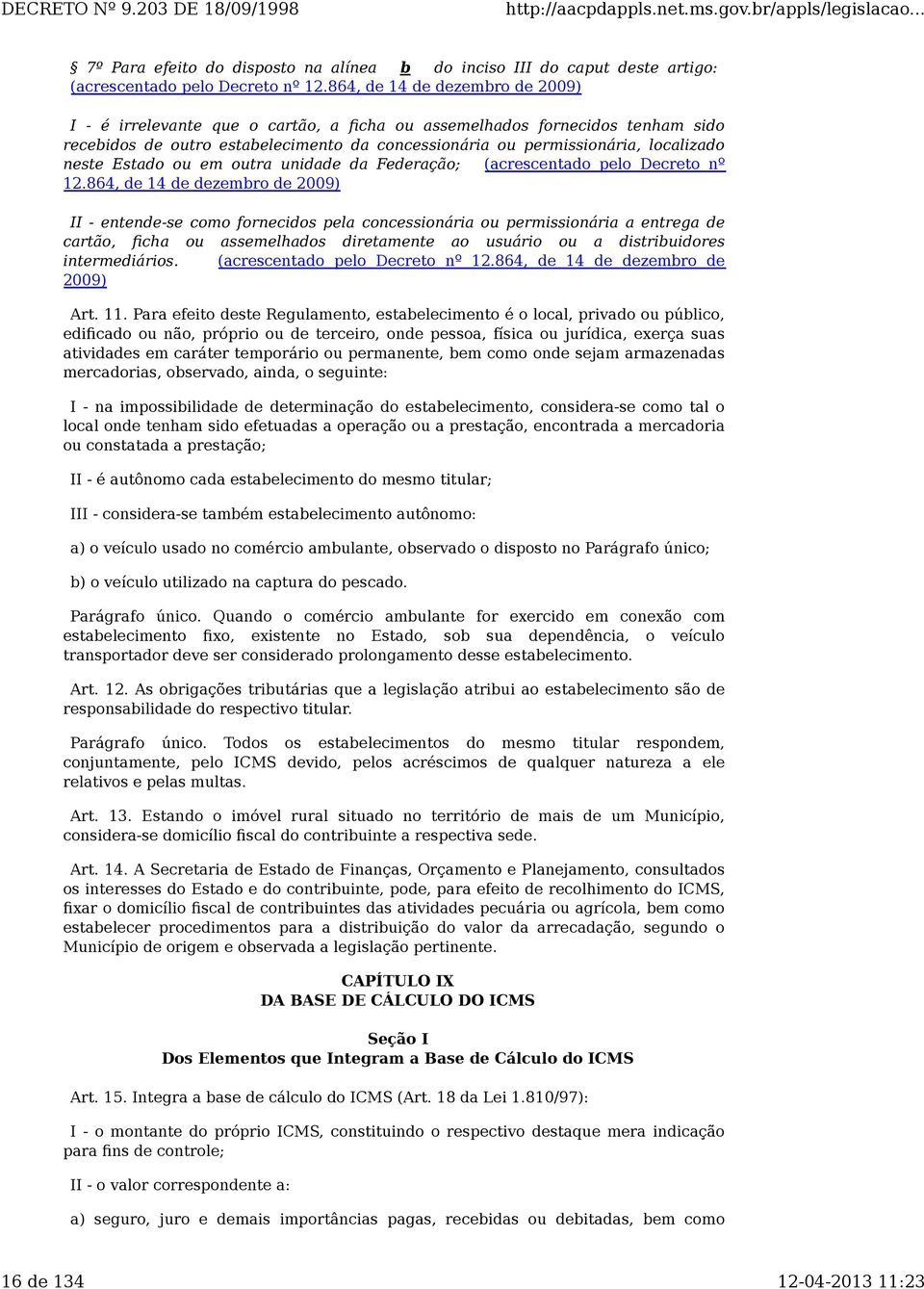 Estado ou em outra unidade da Federação; (acrescentado pelo Decreto nº 12.