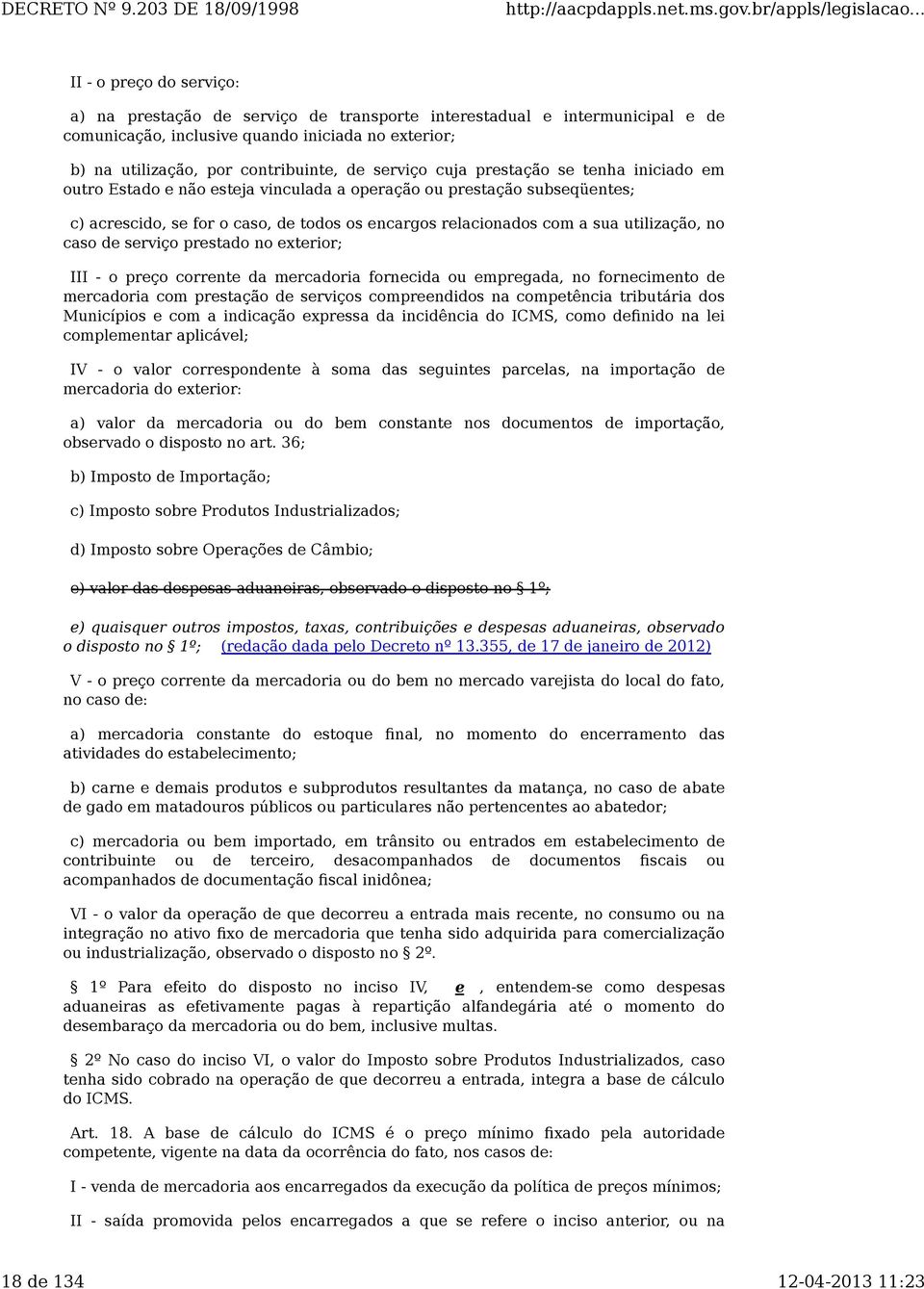 utilização, no caso de serviço prestado no exterior; III - o preço corrente da mercadoria fornecida ou empregada, no fornecimento de mercadoria com prestação de serviços compreendidos na competência