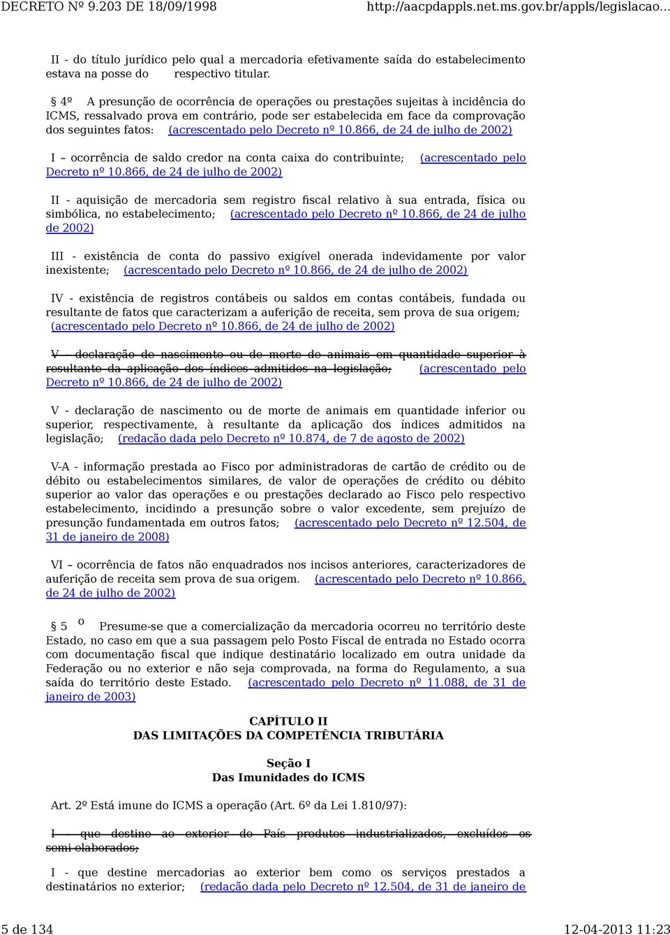 pelo Decreto nº 10.866, de 24 de julho de 2002) I ocorrência de saldo credor na conta caixa do contribuinte; Decreto nº 10.