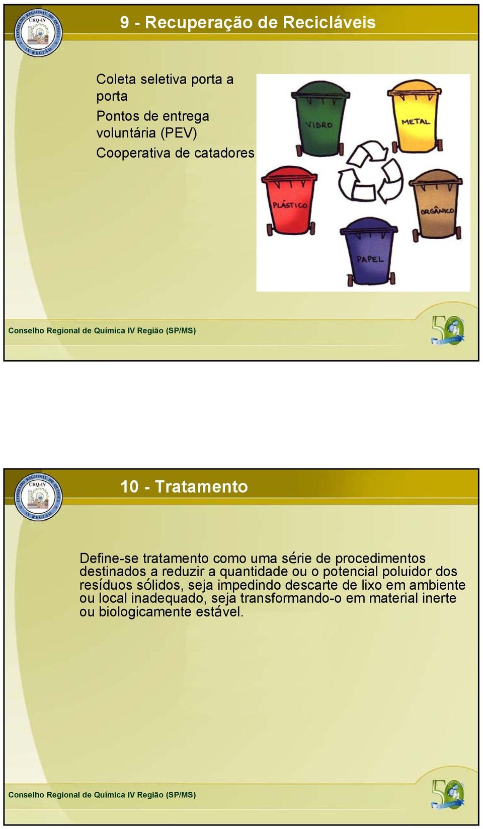 destinados a reduzir a quantidade ou o potencial poluidor dos resíduos sólidos, seja impedindo